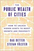 Public Wealth of Cities, The: How to Unlock Hidden Assets to Boost Growth and Prosperity